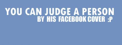 You Can Judge A Person Facebook Covers